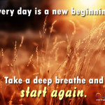 everyday is a new beginning everyday is a new beginning take a deep ...