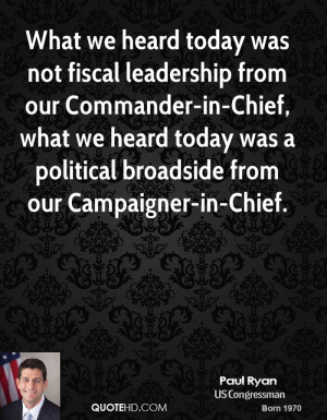 we heard today was not fiscal leadership from our Commander-in-Chief ...