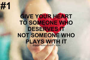 Give your heart to someone who deserves it, not someone who plays with ...