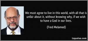 ... knowing why, if we wish to have a God in our lives. - Fred Melamed