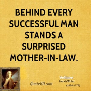 Behind every successful man stands a surprised mother-in-law.