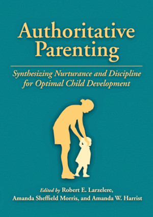 Authoritative Parenting: Synthesizing Nurturance and Discipline for ...