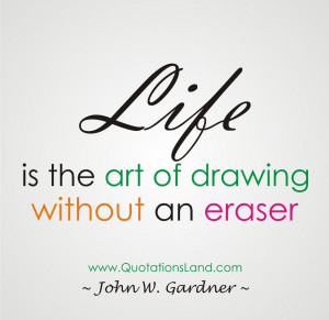 Life Is The Art Of Drawing Without An Eraser - Life Quote