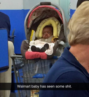 Walmart Baby Seen Some Shit ~ 20 Randomly Cool Pics & Memes