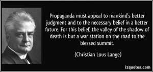 Propaganda must appeal to mankind's better judgment and to the ...