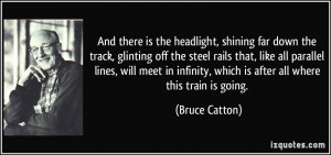 And there is the headlight, shining far down the track, glinting off ...