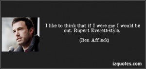 ... Rupert Everett-style. (Ben Affleck) #quotes #quote #quotations #