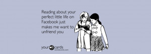 Reading about your perfect little life on Facebook just makes me want ...