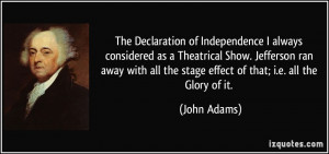 ... all the stage effect of that; i.e. all the Glory of it. - John Adams