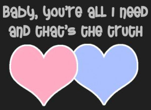 Baby Quote – Baby you are all I Need and Thats the Truth