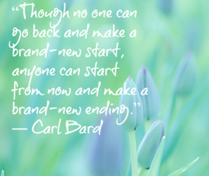 ... brand new start anyone can start from now and make a brand new ending
