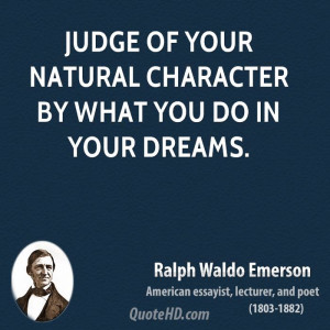 Judge of your natural character by what you do in your dreams.