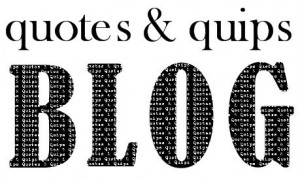 ... quotes and quips blog already know about my quotes quips website but