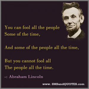 and some of the people all the time but you cannot fool all the people ...