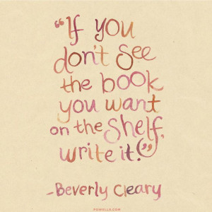 write it. - 6 Quotes About The Magic Of Reading: Beverly Cleary Quotes ...