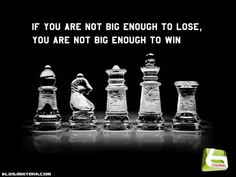 If you are not big enough to lose.