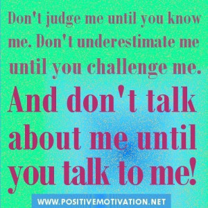 Dont judge me until you know me. dont underestimate me until you ...