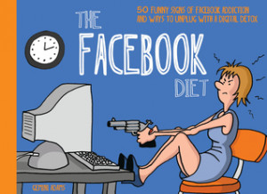 The Facebook Diet: 50 Funny Signs of Facebook Addiction and Ways to ...