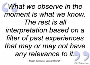 what we observe in the moment is what we