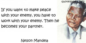 ... Quotes About Work - If you want to make peace with your enemy