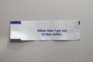 The best fortune cookie message ever.