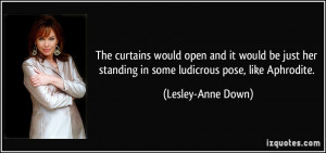 ... standing in some ludicrous pose, like Aphrodite. - Lesley-Anne Down