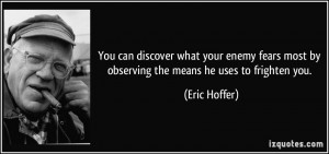 You can discover what your enemy fears most by observing the means he ...
