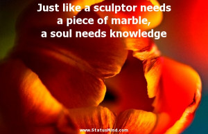 ... marble, a soul needs knowledge - Thomas Edison Quotes - StatusMind.com