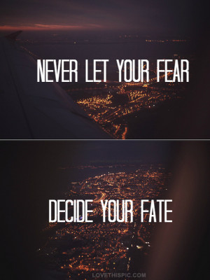 never let fear decide fate