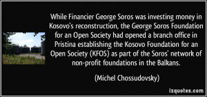 Financier George Soros was investing money in Kosovo's reconstruction ...