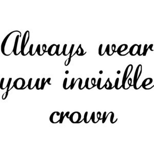 ://www.imagesbuddy.com/always-wear-your-invisible-crown-advice-quotes ...