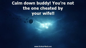 buddy! You're not the one cheated by your wife!! - Hilarious Quotes ...