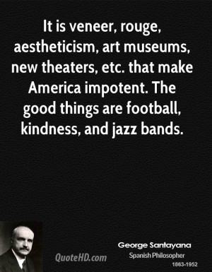 It is veneer, rouge, aestheticism, art museums, new theaters, etc ...
