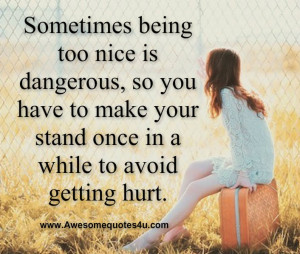 Sometimes being too nice is dangerous, so you have to make your stand ...