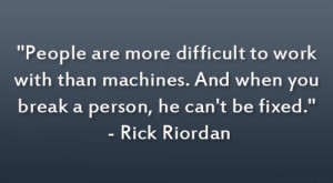 ... And when you break a person, he can’t be fixed.” – Rick Riordan