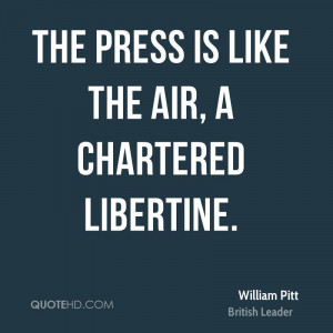 The press is like the air, a chartered libertine.