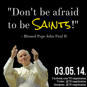 Don’t be afraid to be Saints!
