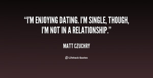 quote-Matt-Czuchry-im-enjoying-dating-im-single-though-im-77361.png