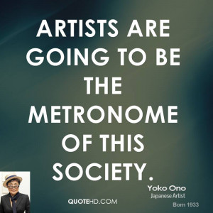 Artists are going to be the metronome of this society.