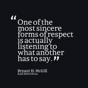 ... respect is actually listening to what another has to say quotes from