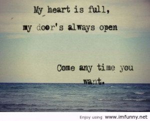 My Heart Is Full,My Door’s Always Open Come any Time You Want ~ Good ...