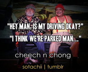 sotachii:LOL cheech and chong :)