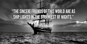 The sincere friends of this world are as ship lights in the stormiest ...