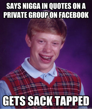 Says nigga in quotes on a private group on facebook Gets Sack Tapped ...