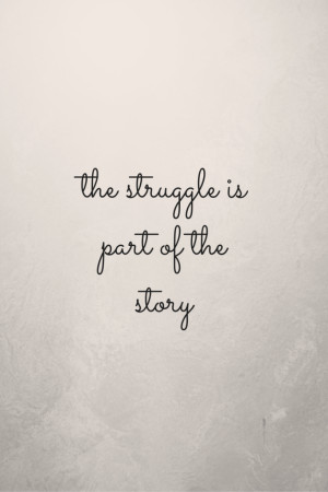 the struggle is part of the story