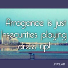 Quotes insecurities arrogance More