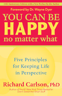 you can be happy no matter what 15th anniversary five principles for ...