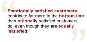 QUOTE: Emotionally satisfied customers contribute far more to the ...