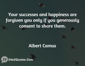 Your successes and happiness are forgiven you only if you generously ...