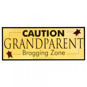 Caution Grandparent Bragging Zone Sign